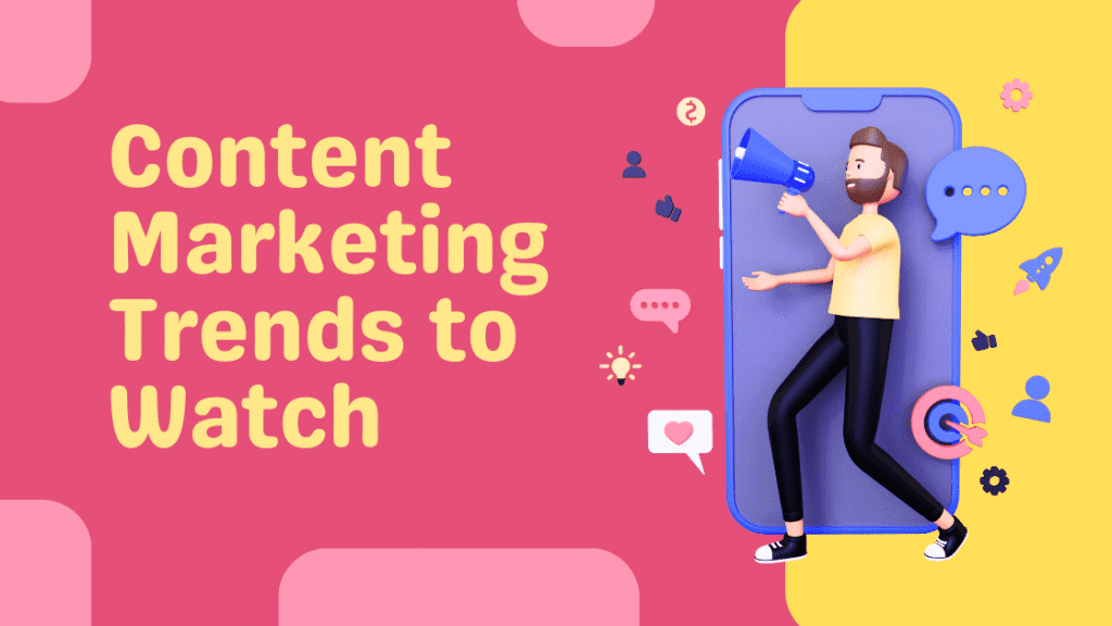 Content Marketing Trends to Watch